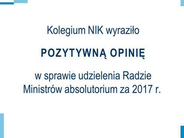 Kolegium NIK wyraziło pozytywną opinię w sprawie udzielenia Radzie Ministrów absolutorium za&nbsp;2017 r.